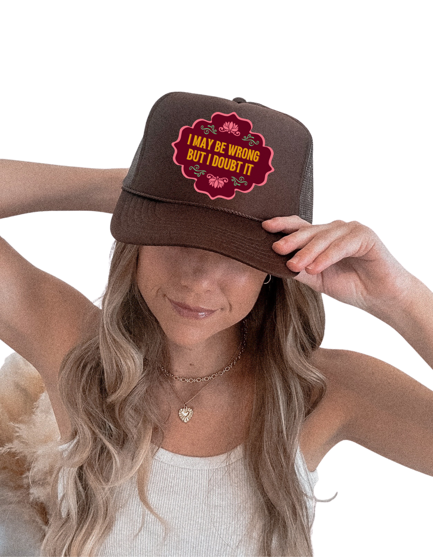 “I May Be Wrong But I Doubt It” Trucker Hat – Western Sass Meets Everyday Confidence