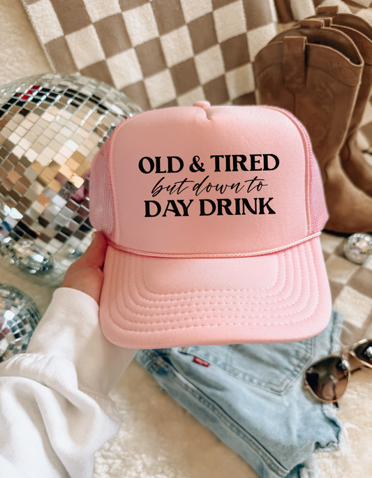 Old & Tired But Down to Day Drink Trucker Hat